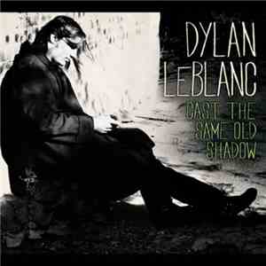 Dylan LeBlanc - Cast The Same Old Shadow
