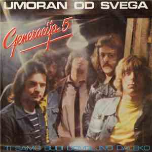 Generacija 5 - Umoran Od Svega / Ti Samo Budi Dovoljno Daleko