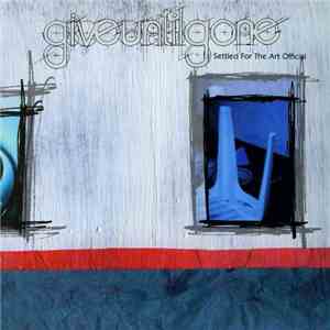 Give Until Gone - Settled For The Art Official