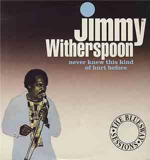 Jimmy Witherspoon - Never Knew This Kind Of Hurt Before - The Bluesway Sess ...