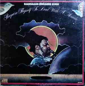 Rahsaan Roland Kirk - Prepare Thyself To Deal With A Miracle