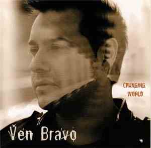 Ven Bravo - Changing World