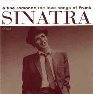 Frank Sinatra - A Fine Romance - The Love Songs Of Frank Sinatra