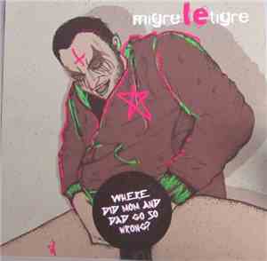 Migre Le Tigre - Where Did Mom And Dad Go So Wrong?