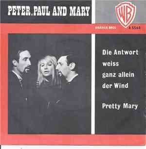 Peter, Paul And Mary - Die Antwort Weiß Ganz Allein Der Wind / Pretty Mary