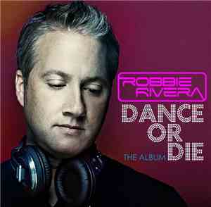 Robbie Rivera - Dance Or Die (The Album)