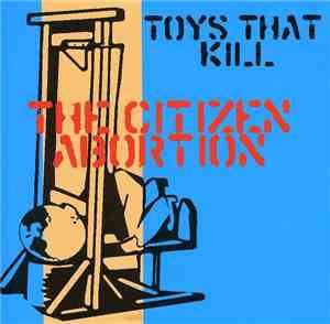 Toys That Kill - The Citizen Abortion