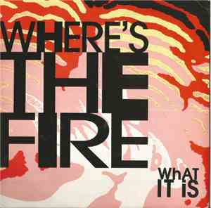 Where's The Fire - What It Is