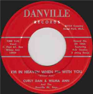Curly Dan & Wilma Ann And The Danville Mountain Boys - I'm In Heaven When I ...