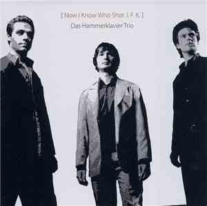 Das Hammerklavier Trio - [ Now I Know Who Shot J.F.K. ]