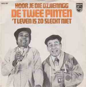 De Twee Pinten - Hoor Je Die Dzjienngg / 't Leven Is Zo Slecht Niet