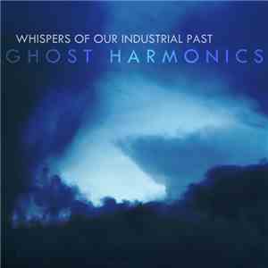 Ghost Harmonics - Whispers Of Our Industrial Past
