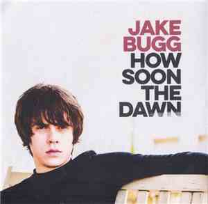 Jake Bugg - How Soon The Dawn