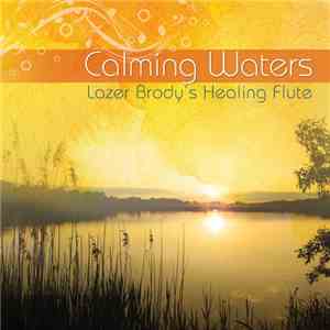 Lazer Brody - Calming Waters: Lazer Brody's Healing Flute