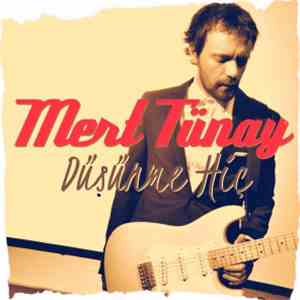 Mert Tünay - Düşünme Hiç