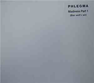 Phlegma  - Madness Part I (Bier Woll'n Wir)