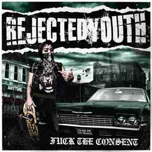 Rejected Youth - Fuck The Consent