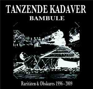 Tanzende Kadaver - Bambule : Raritäten & Obskures 1996 - 2009