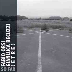 Fabio Orsi Gianluca Becuzzi, (etre) - So Far