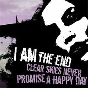 I Am The End - Clear Skies Never Promise A Happy Day