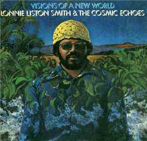 Lonnie Liston Smith And The Cosmic Echoes - Visions Of A New World