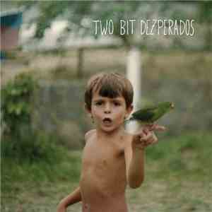 Two Bit Dezperados - Two Bit Dezperados