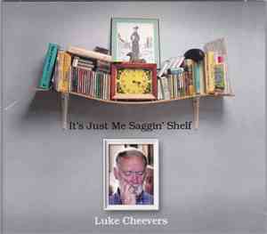 Luke Cheevers - It`s Just Me Saggin` Shelf