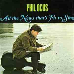 Phil Ochs - All The News That's Fit To Sing