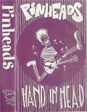 Pinheads  - Hand In Head
