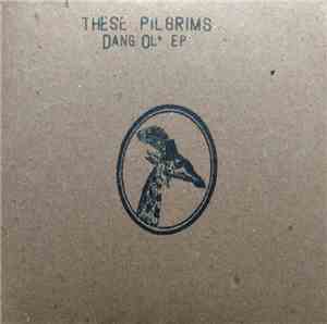 These Pilgrims - Dang Ol' EP