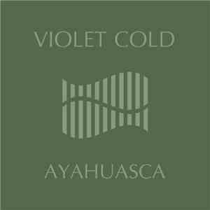 Violet Cold - Ayahuasca