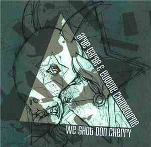 Arbe Garbe & Eugene Chadbourne - We Shot Don Cherry