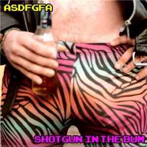 ASDFGFA - Shotgun In The Bum
