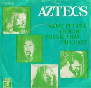 Aztecs - Most People I Know Think That I'm Crazy