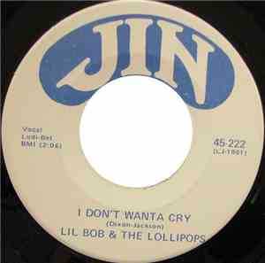 Lil Bob & The Lollipops - I Don't Wanta Cry / Who Needs You So Bad