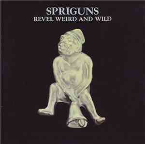 Spriguns - Revel, Weird And Wild