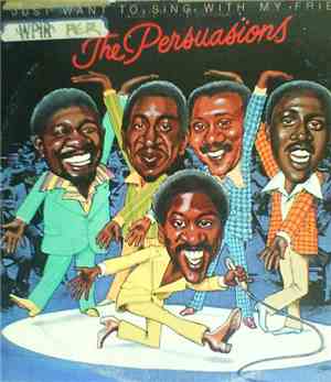 The Persuasions - I Just Want To Sing With My Friends