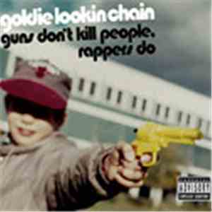 Goldie Lookin Chain - Guns Dont Kill People, Rappers Do