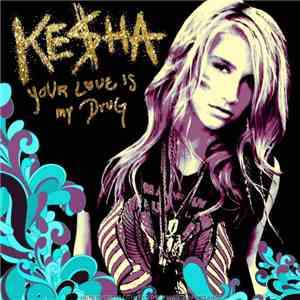 Ke$ha - Your Love Is My Drug