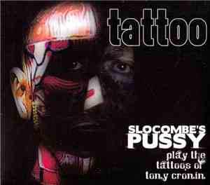 Slocombe's Pussy - Slocombe's Pussy Plays The Tattoos Of Tony Cronin