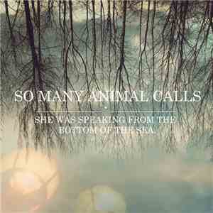 So Many Animal Calls - She Was Speaking From The Bottom Of The Sea