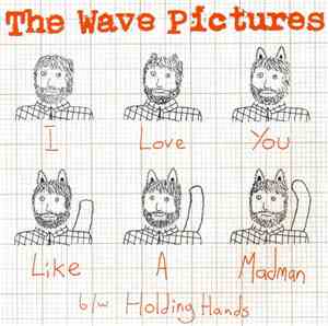 The Wave Pictures - I Love You Like A Madman b/w Holding Hands