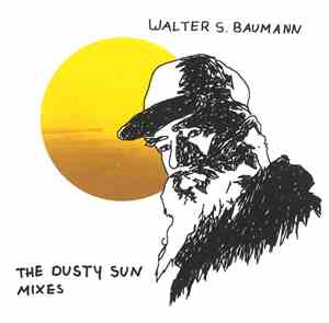 Walter S. Baumann - The Dusty Sun Mixes