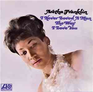 Aretha Franklin - I Never Loved A Man The Way I Love You