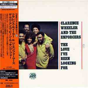 Clarence Wheeler And The Enforcers - The Love I've Been Looking For