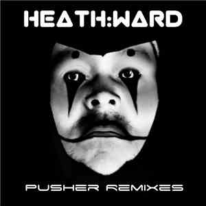 heath:ward - Pusher Remixes