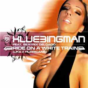 Klubbingman Feat. Beatrix Delgado - Ride On A White Train (Like A Hurricane ...