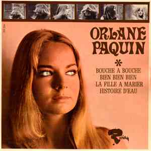 Orlane Paquin - Bouche A Bouche / Bien Bien Bien / La Fille A Marier / Hist ...