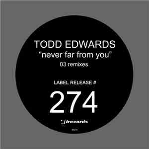 Todd Edwards - Never Far From You (2003 Remixes)