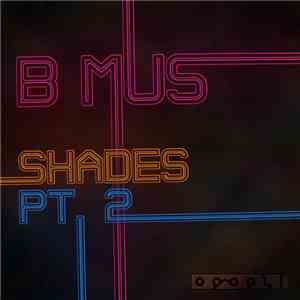 B Mus - Shades Pt.II